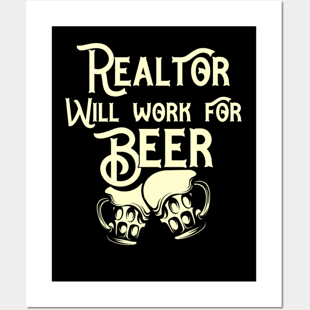 Realtor will work for beer design. Perfect present for mom dad friend him or her Wall Art by SerenityByAlex